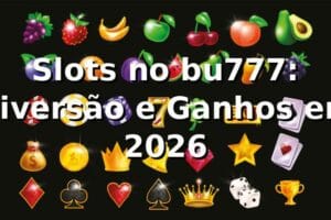 Slots no bu777: Diversão e Ganhos em 2026 🎰