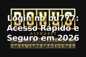 Login no bu777: Acesso Rápido e Seguro em 2026 🚀